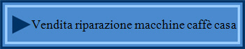 Vendita riparazione macchine caffè casa