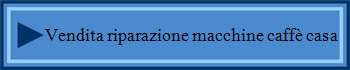 Vendita riparazione macchine caffè casa